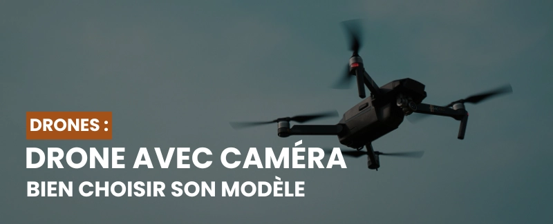 Quel drone avec camera choisir ?