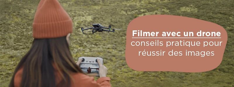 Conseils pratiques pour filmer avec un drone