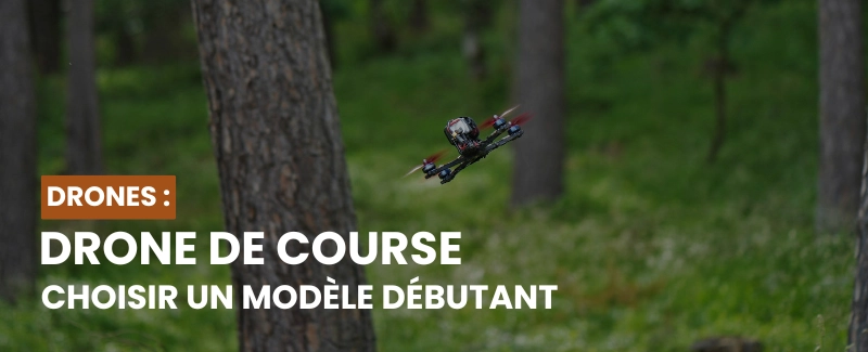 Quel drone de course choisir pour un débutant ?