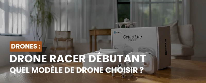 Quel Drone Racer Pour Debuter