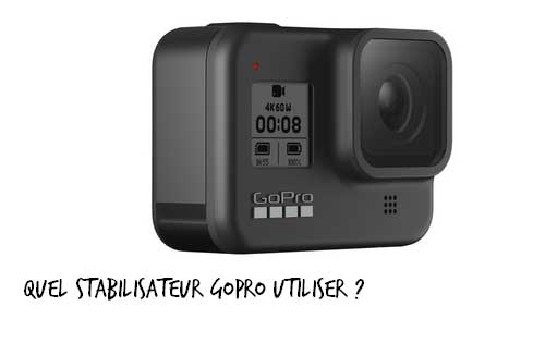 Quel stabilisateur GoPro utiliser ?