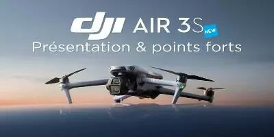 Les 5 Points forts du DJI Air 3S