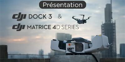 Prsentation du DJI Dock 3 et des Matrice 4D/4DT